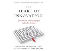 The Heart of Innovation: A Field Guide for Navigating to Authentic Demand