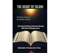 THE HEART OF ISLAM: Finding Peace in the Midst of Pain ("Everyday Islam: Live It with Heart")
