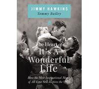 The Heart of It's a Wonderful Life : How the Most Inspirational Movie of All Time Still Inspires the Spirit