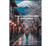 The Heart of Japan: A Modern Guide to Timeless Traditions