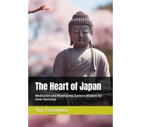 The Heart of Japan: Meditation and Mindfulness Eastern Wisdom for Inner Harmony
