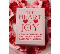 The Heart of Joy: A 3-Year Calendar of Gratitude & Growth