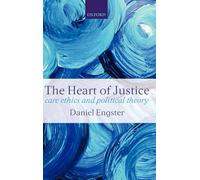 The Heart of Justice: Care ethics and Political Theory