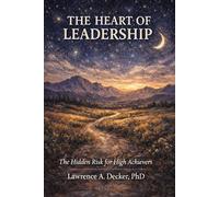 The Heart of Leadership: The Hidden Risk for High Achievers