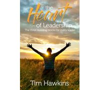 The Heart of Leadership: The three building blocks for every leader