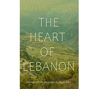The Heart of Lebanon: Brief Excursions into Our Mountains and History (Middle East Literature In Translation)