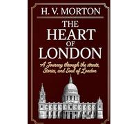 The Heart Of London: A Journey Through the Streets, Stories, and Soul of London