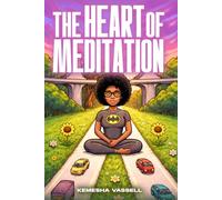 The Heart of Meditation: My Experience with Meditation