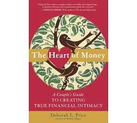 The Heart of Money: A Couple's Guide to Creating True Financial Intimacy