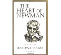 The Heart of Newman: Synthesis Arranged by Erich Przywara S.J.
