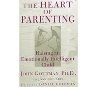 The Heart of Parenting: How to Raise an Emotionally Intelligent Child