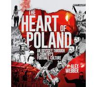 The Heart of Poland : An Odyssey Through a Country's Football Culture