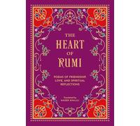 The Heart of Rumi : Poems of Friendship, Love, and Spiritual Reflection