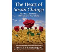 The Heart of Social Change: How to Make a Difference in Your World (Nonviolent Communication Guides)