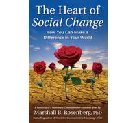 The Heart of Social Change: How to Make a Difference in Your World (Nonviolent Communication Guides)