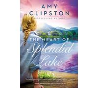 The Heart of Splendid Lake: A Sweet Romance