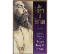 The Heart of Sufism: Essential Writings of Hazrat Inayat Khan