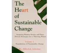 The Heart of Sustainable Change: Inspiring Human Stories and Data-Driven Strategies for a Thriving Planet: 1