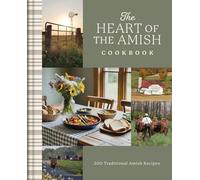 The Heart of the Amish Cookbook: 180 Traditional Amish Recipes