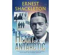 The Heart of the Antarctic (Annotated and Illustrated): Vol I and II