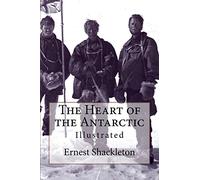 The Heart of the Antarctic: Illustrated