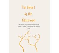 The Heart of the Classroom: Empowering Special Needs Educators With Weekly Planning, Affirmations, and Reflective Space