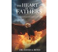 The Heart of the Fathers: An Apostolic Anointing Turning the Children's Hearts Back to the Father