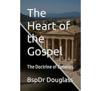 The Heart of the Gospel: The Doctrine of Ephesus (THE ASSEMBLY(tm))