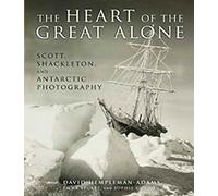 The Heart of the Great Alone: Scott, Shackleton, and Antarctic Photography