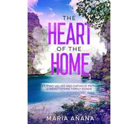 The Heart Of the Home: Filipino Values and Catholic Faith Strengthening Family Bonds (Harmony from Filipino Wisdom)
