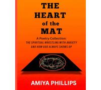 The Heart of the Mat: The Spiritual Wrestling with Anxiety and How God Always Shows Up