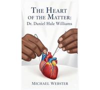 The Heart of the Matter: Dr. Daniel Hale Williams