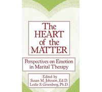 The Heart Of The Matter: Perspectives On Emotion In Marital: Perspectives On Emotion In Marital Therapy