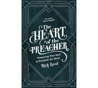 The Heart of the Preacher: Preparing Your Soul to Proclaim the Word