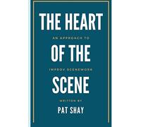 The Heart of the Scene: An Approach to Improv Scenework