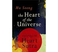 The Heart of the Universe: A Commentary on the Heart Sutra