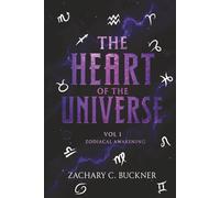 The Heart of The Universe: Vol 1 Zodiacal Awakening