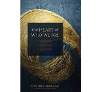 The Heart of Who We Are : Realizing Freedom Together