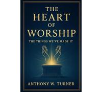The Heart of Worship: The Things We've Made It