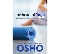 The Heart of Yoga: How to Become More Beautiful and Happy (OSHO Classics)