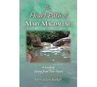 The Heart Path of Mary Magdalene: A Guide to Living from Your Heart: 4 (The Magdalene-Yeshua Teachings)