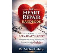 The Heart Repair Handbook: Preparing For, Going Through, and Recovering From Open-Heart Surgery