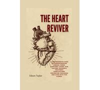 The Heart Reviver: A Comprehensive Guide on Cardiovascular Disease, Forms, Symptoms, Causes, Risk factors, Diagnosis, Treatment, Complications, Prevention, Prognosis and Living With this illness