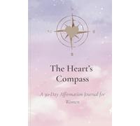 The Heart’s Compass: A 30-Day Affirmation Journal for Women