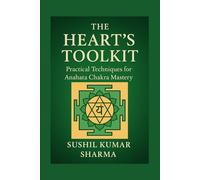 The Heart’s Toolkit: Practical Techniques for Anahata Chakra Mastery