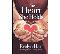 The Heart She Holds: A Transformative Guide that Deepens Your Bond Through Emotional Understanding of Woman Psychology