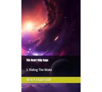 The Heart Ship Saga: Riding The Wake: 3