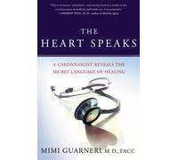 The Heart Speaks: A Cardiologist Reveals the Secret Language of Healing