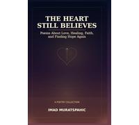 The Heart Still Believes: Poems About Love, Healing, Faith, and Finding Hope Again