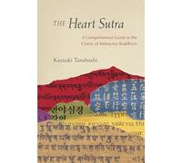 The Heart Sutra : A Comprehensive Guide to the Classic of Mahayana Buddhism